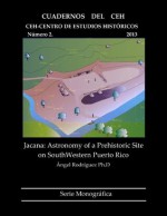 Jacana: Astronomy of a Prehistoric Site on SouthWestern Puerto Rico (CUADERNOS DEL CEH) - Angel Rodriguez