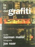 La fe del grafiti - Jon Naar, Norman Mailer, Camila Enrich