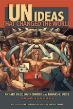 UN Ideas That Changed the World - Richard Jolly, Louis Emmerij, Thomas G. Weiss, Kofi A. Annan