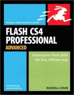 Flash Cs4 Professional Advanced for Windows and Macintosh: Visual Quickpro Guide - Russell Chun