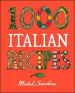 1,000 Italian Recipes - Michele Scicolone