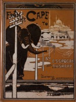 From the Cape to Cairo - Ewart S. Grogan, Arthur H. Sharp, A.D. McCormick