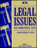 Legal Issues for Correctional Staff Course - Capitol Communication Systems Inc, American Correctional Association, Capitol Communication Systems, Inc. Staff