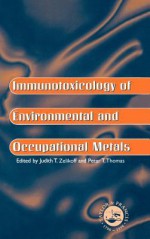 Immunotoxicology of Environmental and Occupational Metals - Judith T. Zelicoff, Judith T. Zelicoff