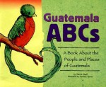 Guatemala ABCs: A Book About the People and Places of Guatemala (Country ABCs) - Marcie Aboff