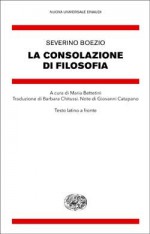 La consolazione di filosofia - Severino Boezio, Maria Bettetini, Barbara Chitussi, Giovanni Catapano