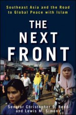 The Next Front: Southeast Asia and the Road to Global Peace with Islam - Christopher Bond, Lewis Simons