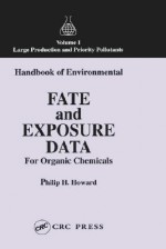 Handbook of Environmental Fate and Exposure Data for Organic Chemicals, Volume I - Philip H. Howard