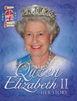 Queen Elizabeth II: Her Story Diamond Jubilee - John Malam