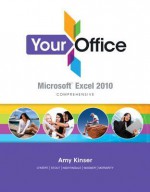 Your Office: Microsoft Excel 2010 Comprehensive [With CDROM] - Amy S. Kinser, Jennifer Nightingale, Timothy S. O'Keefe, Nathan Stout, William G. Wagner, Brant Moriarity