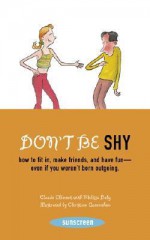 Don't Be Shy: How to Fit in, Make Friends, and Have Fun-Even If You Weren't Born Outgoing - Claude Clément, Melissa Daly, Christian Quennehen