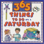 365 Things To Do On A Saturday - Marilee Robin Burton, Kelly Milner Hlls, Lise Hoffman