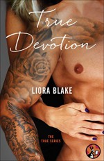 True Devotion (The True Series) - Liora Blake
