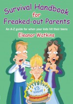 Survival Guide for Freaked-out Parents - Eleanor Watkins