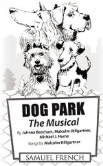 Dog Park: The Musical - Jahnna Beecham, Malcolm Hillgartner, Michael J. Hume