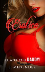 EROTICA: Paranormal Erotic Romance: THANK YOU DADDY! (EROTICA ROMANCE Book 1) - J. MENENDEZ