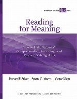 Reading for Meaning: How to Build Students' Comprehension, Reasoning, and Problem-Solving Skills (A Strategic Teacher PLC Guide) (Strategic Teacher PLC Guides) - Harvey F. Silver, Susan C. Morris, Victor Klein