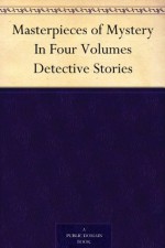 Masterpieces of Mystery In Four Volumes Detective Stories - Joseph Lewis French