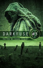 DarkFuse #3 (DarkFuse Anthology Series) - L. R. Bonehill, Lauren Gallo, Nicole Feldringer, William R Funk, Evan Dicken, Tim W. Burke, Shane Ryan Staley