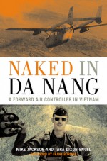 Naked in Da Nang: A Forward Air Controller in Vietnam - Mike Jackson, Frank Borman, Tara Dixon-Engel
