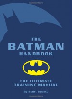 The Batman Handbook: The Ultimate Training Manual - Scott Beatty, David Hahn, Chuck Dixon