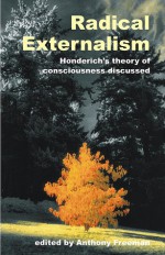 Radical Externalism: Honderich's Theory of Consciousness Discussed - Anthony Freeman