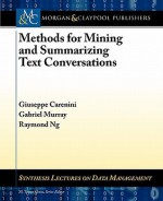 Methods for Mining and Summarizing Text Conversations - Giuseppe Carenini, Gabriel Murray, M. Tamer Özsu