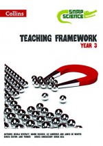 Snap Science - Teaching Framework Year 3 - Nicola Beverley, Liz Lawrence, Naomi Hiscock, James de Winter, Jane Turner