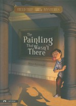 The Painting That Wasn't There (Field Trip Mysteries) - Steve Brezenoff, C.B. Canga