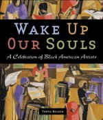 Wake Up Our Souls: A Celebration of Black American Artists - Tonya Bolden