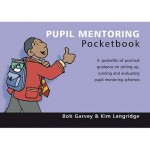 The Pupil Mentoring Pocketbook (Teachers' Pocketbooks) - Bob Garvey, Kim Langridge, Phil Hailstone