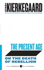 The Present Age: On the Death of Rebellion - Søren Kierkegaard
