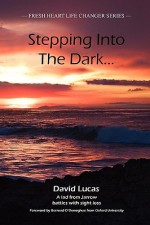 Stepping Into the Dark: A Lad from Jarrow Battles with Sight Loss - David Lucas, Bernard O'Donoghue