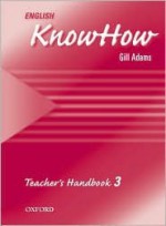 English Knowhow 3: Teacher's Handbook - Angela Blackwell, Therese Naber