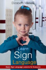 Learn Sign Language - Basic Sign Language Lessons for Everyone - Elizabeth Menelli, Zack Sterling