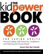 The Kidpower Book for Caring Adults: Personal Safety, Self-Protection, Confidence, and Advocacy for Young People - Gavin de Becker, Irene Van Der Zande, Kidpower Inernational