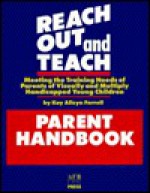 Reach Out and Teach: Meeting the Training Needs of Parents of Visually and Multiply Handicapped Young Children - Kay Alicyn Ferrell, Judith A. Eisler, Janet Charles