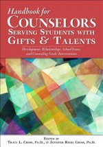 The Handbook of School Counseling for Students with Gifts and Talents: Critical Issues for Programs and Services - Tracy Cross, Jennifer Riedl Cross
