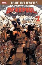 True Believers: The Meaty Deadpool #1 (True Believers (2016-)) - Jason Pearson, Daniel Way, Paco Medina