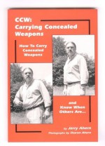 Ccw: Carrying Concealed Weapons : How to Carry Concealed Weapons and Know When Others Are - Jerry Ahern