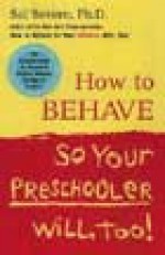 How to Behave So Your Preschooler Will, Too! - Sal Severe, Brian Keeler