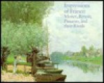 Impressions of France: Monet, Renoir, Pissaro, and Their Rivals - John House, Ann Dumas