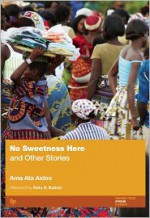 No Sweetness Here and Other Stories - Ama Ata Aidoo, Ketu H. Katrak