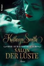 Die Schattenritter: Salon der Lüste: Roman (German Edition) - Kathryn Smith, Sabine Schilasky
