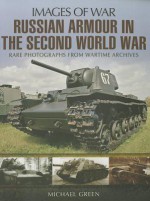 Russian Armour in the Second World War (Images of War) - Michael Green
