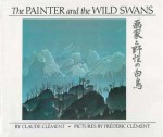 The Painter and the Wild Swans - Claude Clément, Frédéric Clément