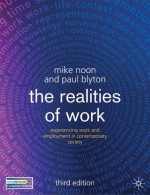 The Realities of Work: Experiencing Work and Employment in Contemporary Society - Mike Noon, Paul Blyton