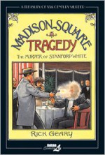 Madison Square Tragedy: The Murder of Stanford White - Rick Geary