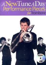 A New Tune a Day Performance Pieces for Trombone [With CD] - Ned Bennett