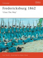 Fredericksburg 1862: 'Clear The Way' - Carl Smith, Adam Hook